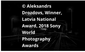 Aleksandrs Drozdovs ,Winner Latvia National Award, 2018 Sony Photography Awards